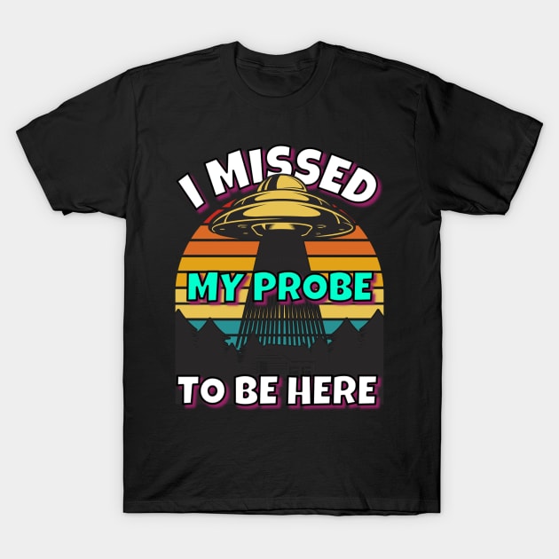 UFO Missed Probe T-Shirt by RockReflections